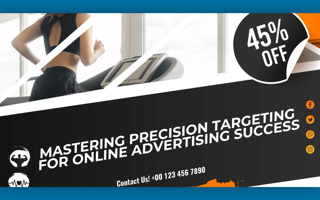 Mastering Precision Targeting for Online Advertising Success