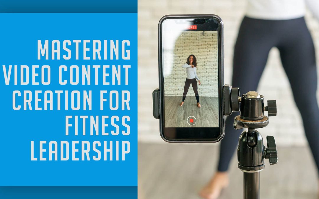 Mastering Video Content Creation for Fitness Leadership